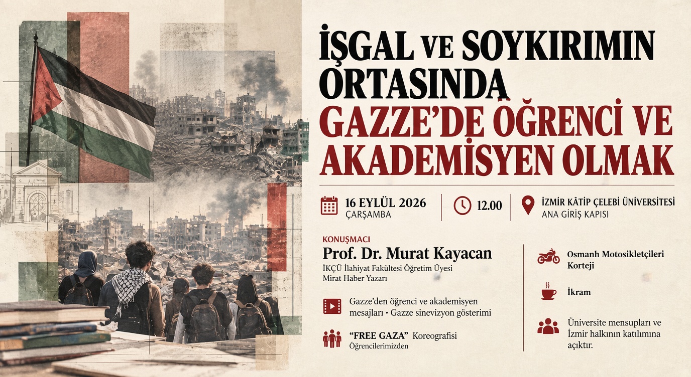 İZMİR KÂTİP ÇELEBİ ÜNİVERSİTESİ’NDE “İŞGAL VE SOYKIRIMIN ORTASINDA GAZZE’DE ÖĞRENCİ VE AKADEMİSYEN OLMAK” PROGRAMI