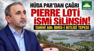 HÜDA PAR’DAN PIERRE LOTİ TEPESİ İÇİN ÇAĞRI