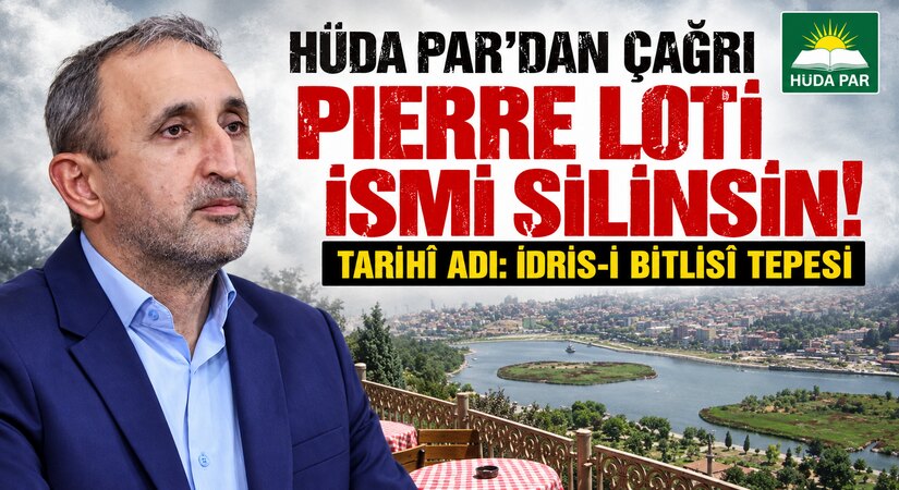HÜDA PAR’DAN PIERRE LOTİ TEPESİ İÇİN ÇAĞRI