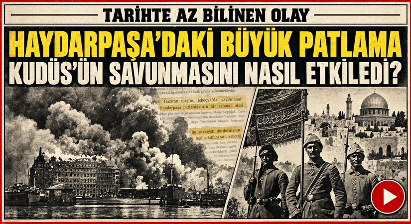 Haydarpaşa’daki Patlama ve Kudüsün Kaybedilmesi
