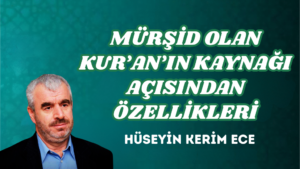 MÜRŞİD OLAN KUR’AN’IN KAYNAĞI AÇISINDAN ÖZELLİKLERİ