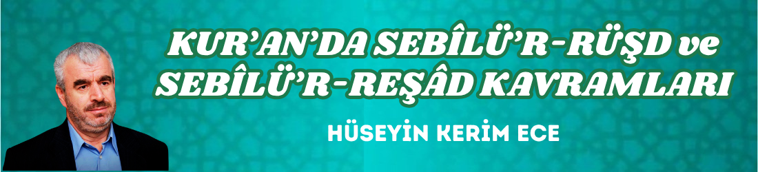 KUR’AN’DA SEBÎLÜ’R-RÜŞD ve SEBÎLÜ’R-REŞÂD KAVRAMLARI