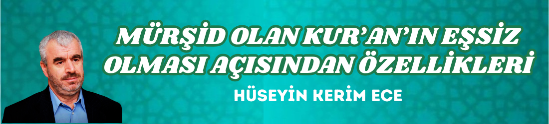 MÜRŞİD OLAN KUR’AN’IN EŞSİZ OLMASI AÇISINDAN ÖZELLİKLERİ