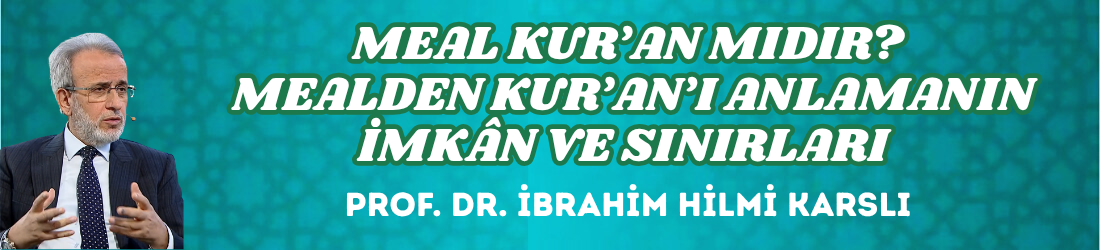 MEAL KUR’AN MIDIR? MEALDEN KUR’AN’I ANLAMANIN İMKÂN VE SINIRLARI  
