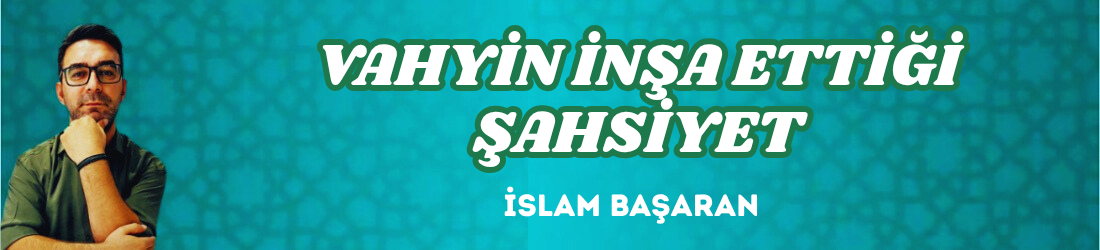 VAHYİN İNŞA ETTİĞİ ŞAHSİYET
