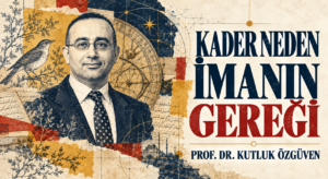KADER NEDEN İMANIN GEREĞİ