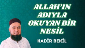ALLAH’IN ADIYLA OKUYAN BİR NESİL