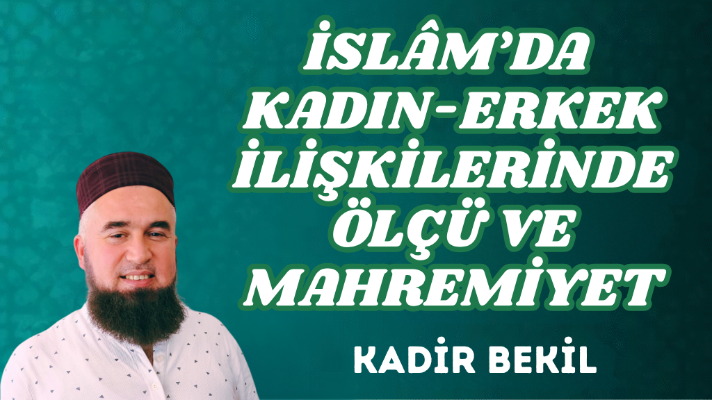 İSLÂM’DA KADIN-ERKEK İLİŞKİLERİNDE ÖLÇÜ VE MAHREMİYET