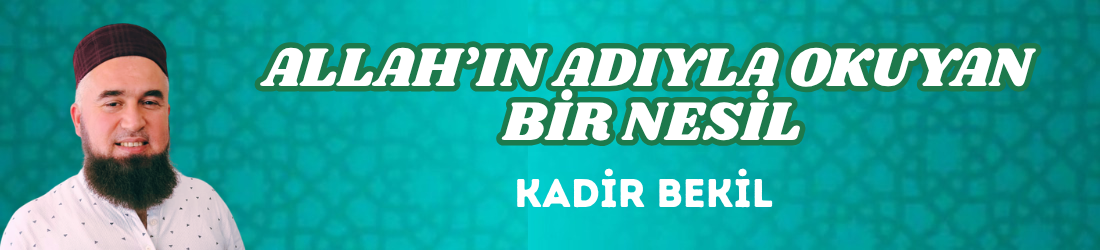 ALLAH’IN ADIYLA OKUYAN BİR NESİL