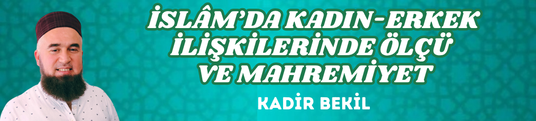 İSLÂM’DA KADIN-ERKEK İLİŞKİLERİNDE ÖLÇÜ VE MAHREMİYET
