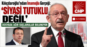 Kılıçdaroğlu, İmamoğlu Siyasi Tutuklu Değil