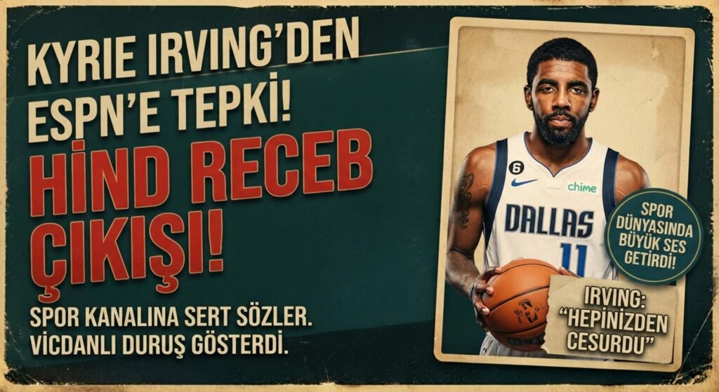 Kyrie Irving’den ESPN’e Hind Receb tepkisi