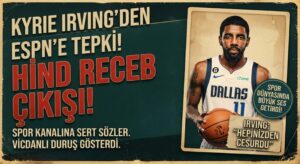 Kyrie Irving’den ESPN’e Hind Receb tepkisi