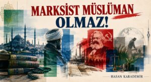 MARKSİST MÜSLÜMAN OLMAZ!