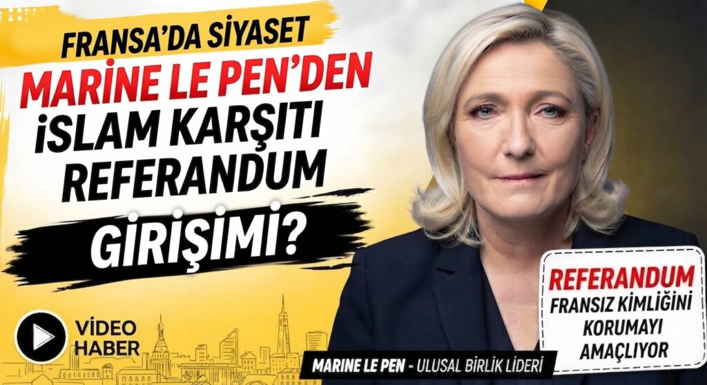Marine Le Pen’den İslam Karşıtı Referandum Vaadi