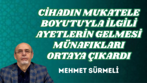 CİHADIN MUKATELE BOYUTUYLA İLGİLİ AYETLERİN GELMESİ MÜNAFIKLARI ORTAYA ÇIKARDI
