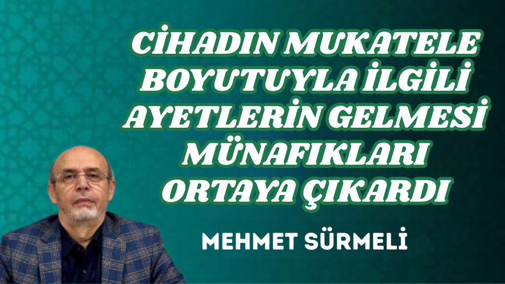 CİHADIN MUKATELE BOYUTUYLA İLGİLİ AYETLERİN GELMESİ MÜNAFIKLARI ORTAYA ÇIKARDI