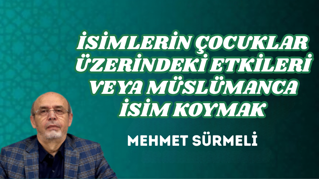 İSİMLERİN ÇOCUKLAR ÜZERİNDEKİ ETKİLERİ VEYA MÜSLÜMANCA İSİM KOYMAK