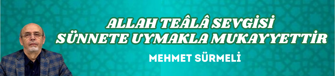 ALLAH TEÂLÂ SEVGİSİ SÜNNETE UYMAKLA MUKAYYETTİR