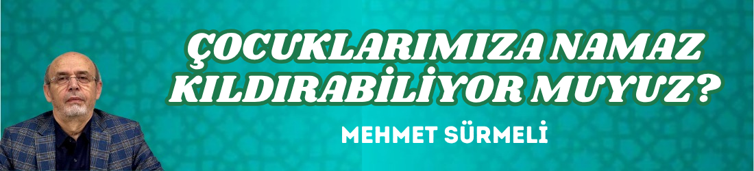 ÇOCUKLARIMIZA NAMAZ KILDIRABİLİYOR MUYUZ?