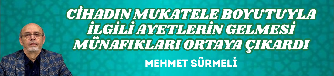 CİHADIN MUKATELE BOYUTUYLA İLGİLİ AYETLERİN GELMESİ MÜNAFIKLARI ORTAYA ÇIKARDI