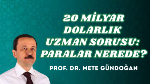 20 MİLYAR DOLARLIK UZMAN SORUSU: PARALAR NEREDE?