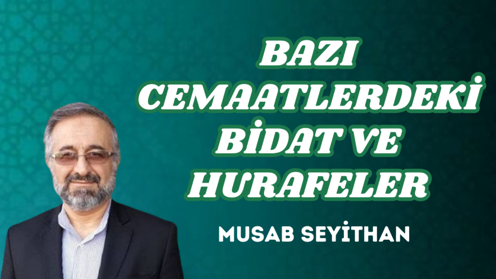 BAZI CEMAATLERDEKİ BİDAT VE HURAFELER