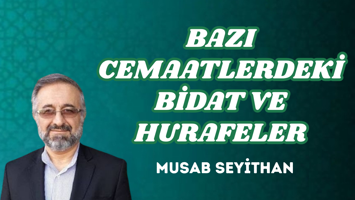 BAZI CEMAATLERDEKİ BİDAT VE HURAFELER