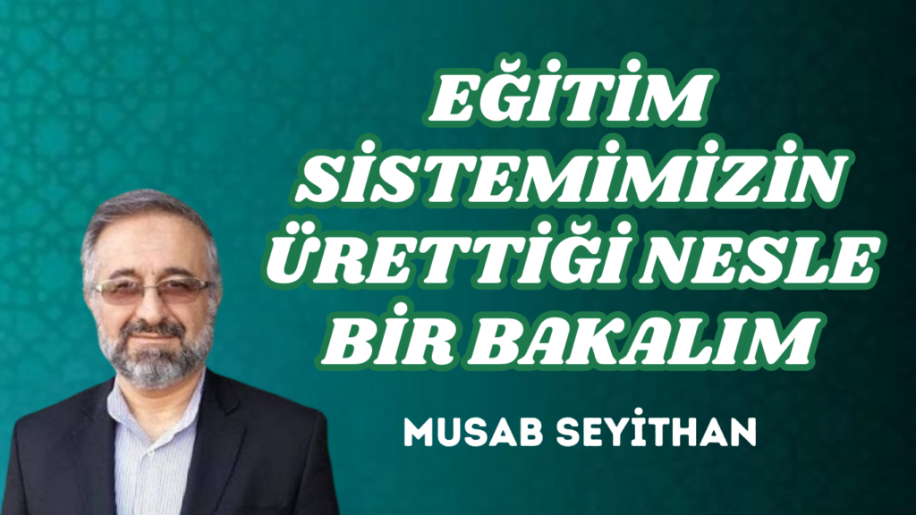 EĞİTİM SİSTEMİMİZİN ÜRETTİĞİ NESLE BİR BAKALIM