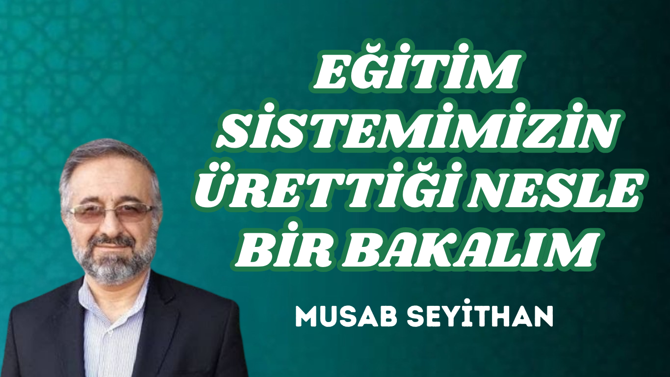 EĞİTİM SİSTEMİMİZİN ÜRETTİĞİ NESLE BİR BAKALIM