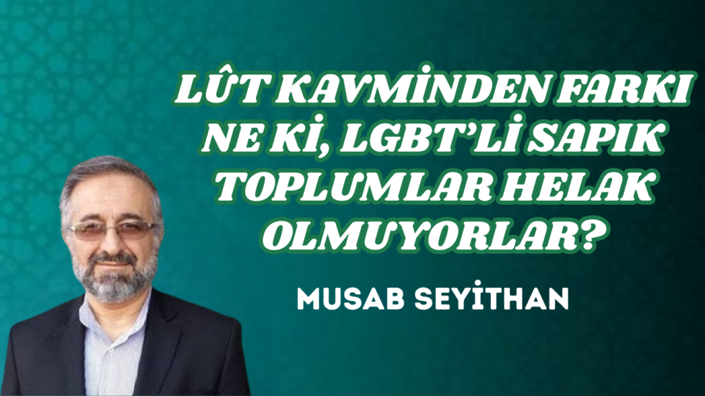 LÛT KAVMİNDEN FARKI NE Kİ, LGBT’Lİ SAPIK TOPLUMLAR HELAK OLMUYORLAR?