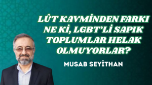 LÛT KAVMİNDEN FARKI NE Kİ, LGBT’Lİ SAPIK TOPLUMLAR HELAK OLMUYORLAR?