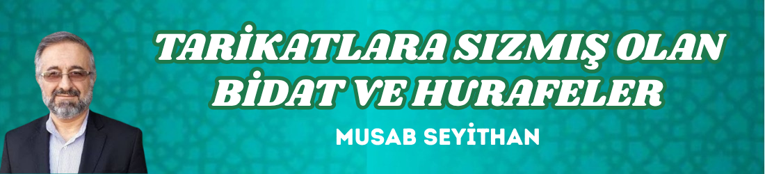TARİKATLARA SIZMIŞ OLAN BİDAT VE HURAFELER
