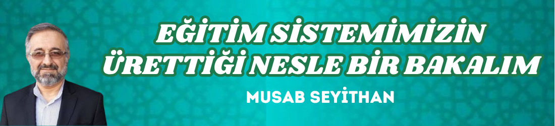 EĞİTİM SİSTEMİMİZİN ÜRETTİĞİ NESLE BİR BAKALIM