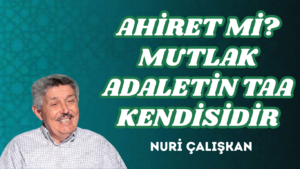 AHİRET Mİ? MUTLAK ADALETİN TAA KENDİSİDİR