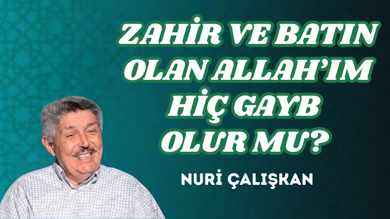 ZAHİR VE BATIN OLAN ALLAH’IM HİÇ GAYB OLUR MU?