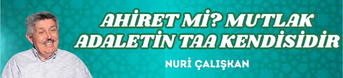 AHİRET Mİ? MUTLAK ADALETİN TAA KENDİSİDİR
