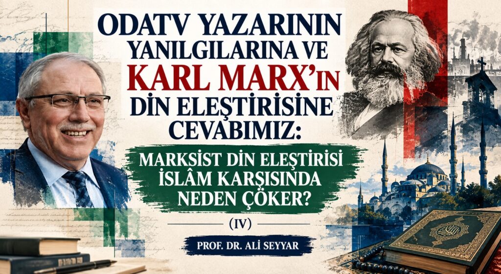 ODATV YAZARININ YANILGILARINA VE KARL MARX’IN DİN ELEŞTİRİSİNE CEVABIMIZ: MARKSİST DİN ELEŞTİRİSİ İSLÂM KARŞISINDA NEDEN ÇÖKER? (IV)