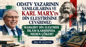 ODATV YAZARININ YANILGILARINA VE KARL MARX’IN DİN ELEŞTİRİSİNE CEVABIMIZ: MARKSİST DİN ELEŞTİRİSİ İSLÂM KARŞISINDA NEDEN ÇÖKER? (IV)