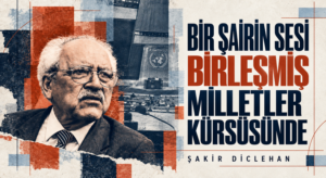 BİR ŞAİRİN SESİ BİRLEŞMİŞ MİLLETLER KÜRSÜSÜNDE