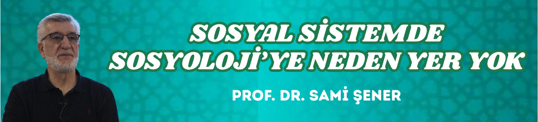 SOSYAL SİSTEMDE SOSYOLOJİ’YE NEDEN YER YOK