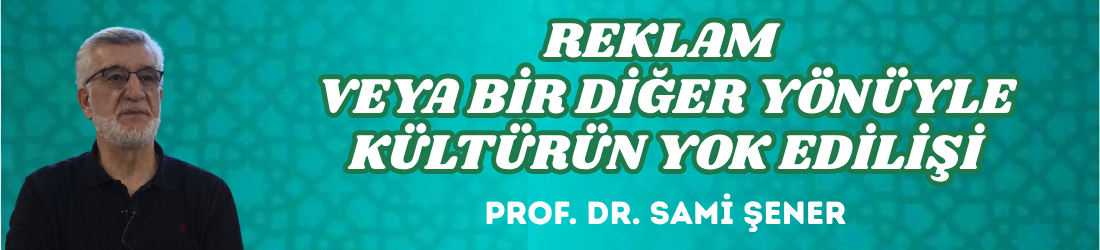 REKLAM VEYA BİR DİĞER YÖNÜYLE KÜLTÜRÜN YOK EDİLİŞİ