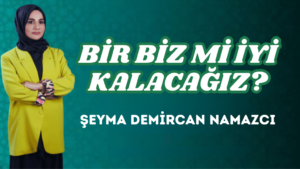 BİR BİZ Mİ İYİ KALACAĞIZ?