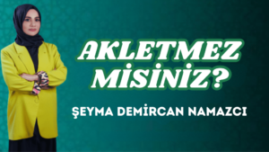 AKLETMEZ MİSİNİZ?