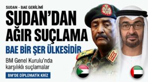 Sudan’dan Ağır Suçlama: BAE Bir Şer Ülkesidir