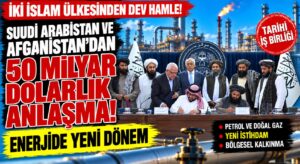 Suudi Arabistan’dan Afganistan’a 50 Milyar Dolarlık Enerji Hamlesi