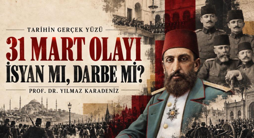 31 MART OLAYI; İSYAN MI, DARBE Mİ?