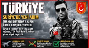 Türkiye Deyrizor’a girdi, İsrail karşılık veremedi