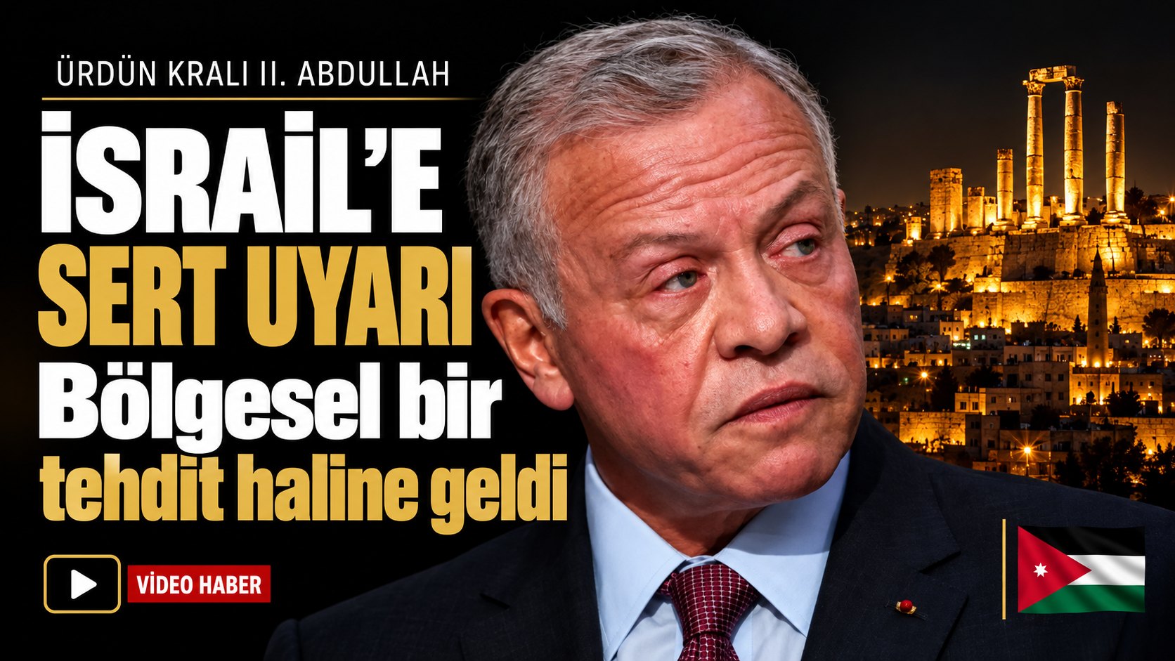 Ürdün Kralı II. Abdullah’tan Sert İsrail Çıkışı