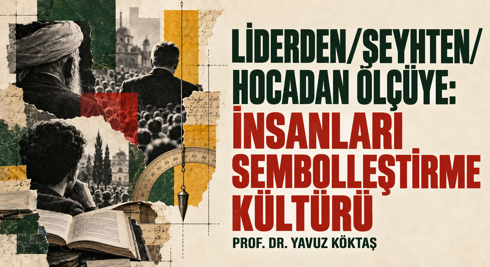 LİDERDEN/ŞEYHTEN/HOCADAN ÖLÇÜYE: İNSANLARI SEMBOLLEŞTİRME KÜLTÜRÜ